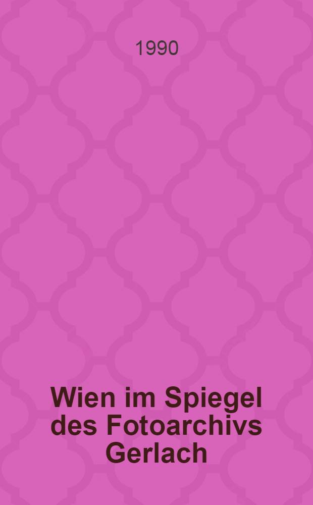 Wien im Spiegel des Fotoarchivs Gerlach : Stadtbild u. Baugeschehen. 1925-1972