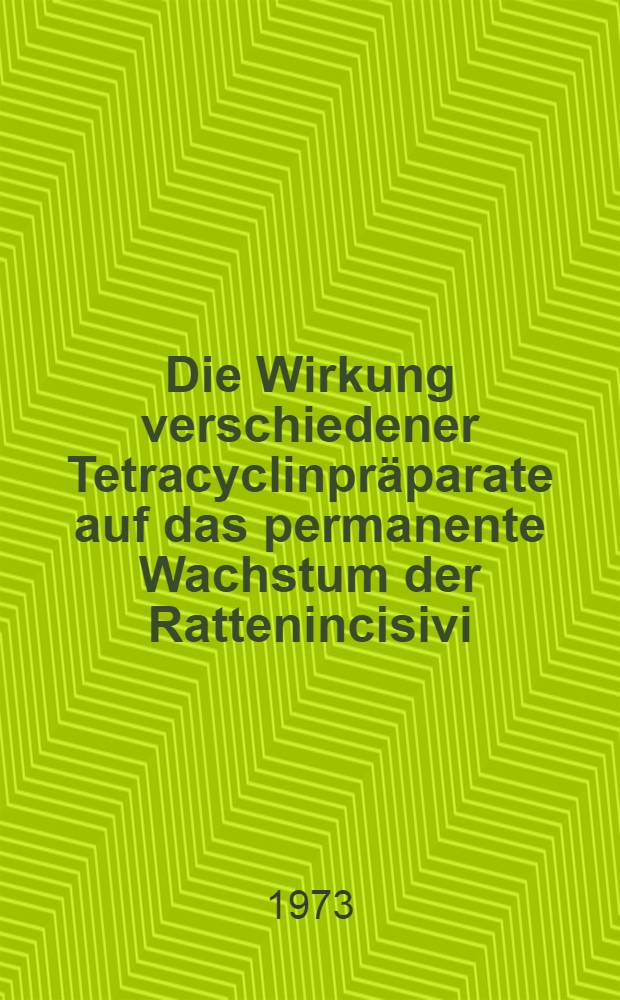 Die Wirkung verschiedener Tetracyclinpräparate auf das permanente Wachstum der Rattenincisivi : Inaug.-Diss. ... der Med. Fak. der ... Univ. Mainz ..