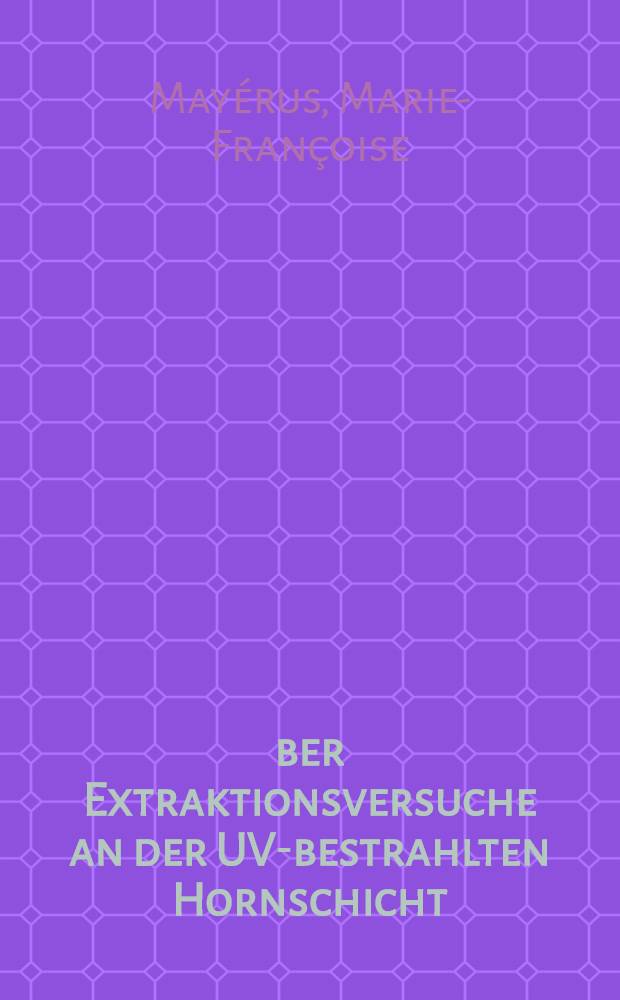 Über Extraktionsversuche an der UV-bestrahlten Hornschicht : Inaug.-Diss. ... der Med. Fak. der ... Univ. zu Tübingen