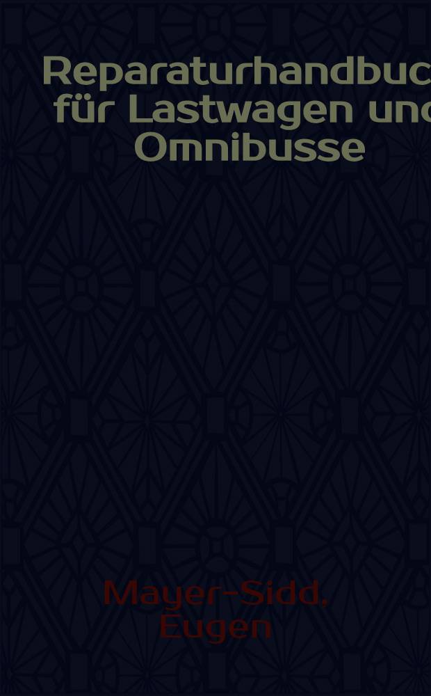 Reparaturhandbuch für Lastwagen und Omnibusse : Ein Hilfsbuch zur Leistungssteigerung der Ausbesserungswerkstätten : Bd. 1-2