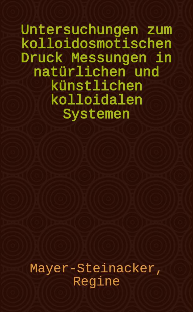 Untersuchungen zum kolloidosmotischen Druck Messungen in natürlichen und künstlichen kolloidalen Systemen : Diss