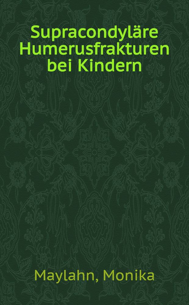 Supracondyläre Humerusfrakturen bei Kindern : Inaug.-Diss. ... der ... Med. Fak. der ... Univ. zu Bonn