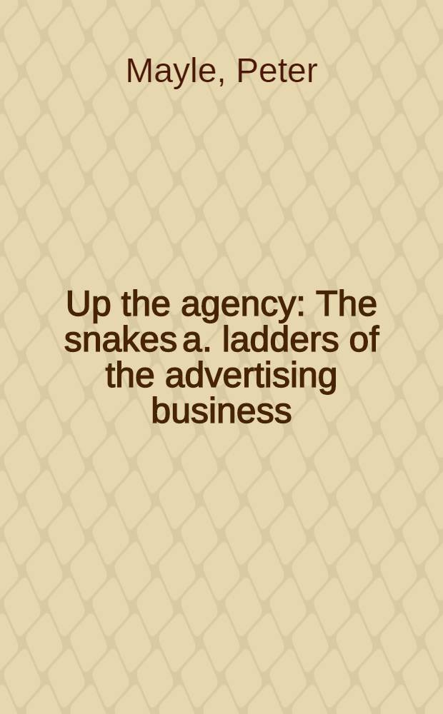 Up the agency : The snakes a. ladders of the advertising business