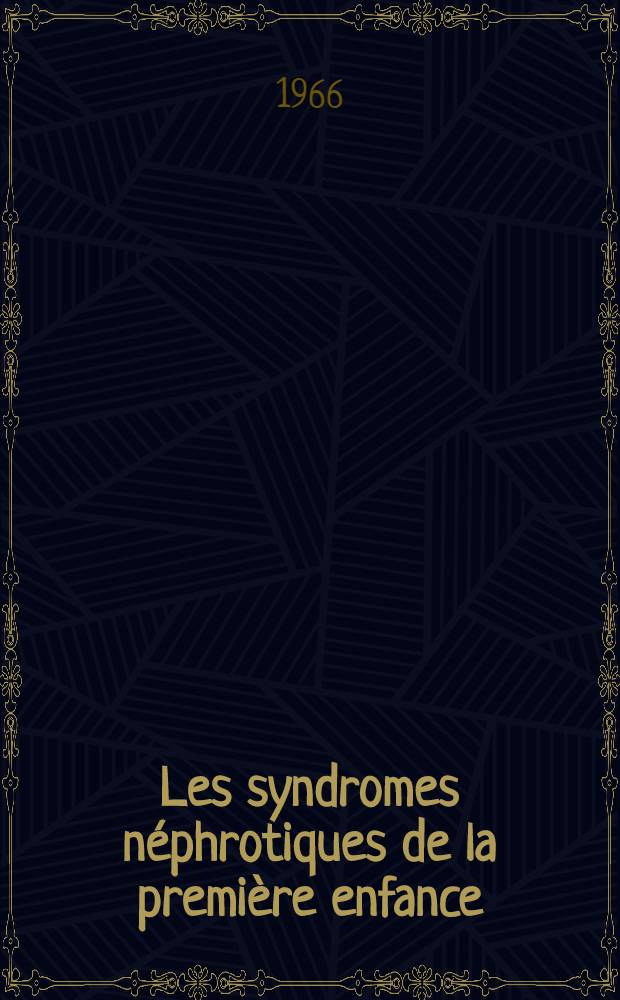 Les syndromes néphrotiques de la première enfance : Thèse ..