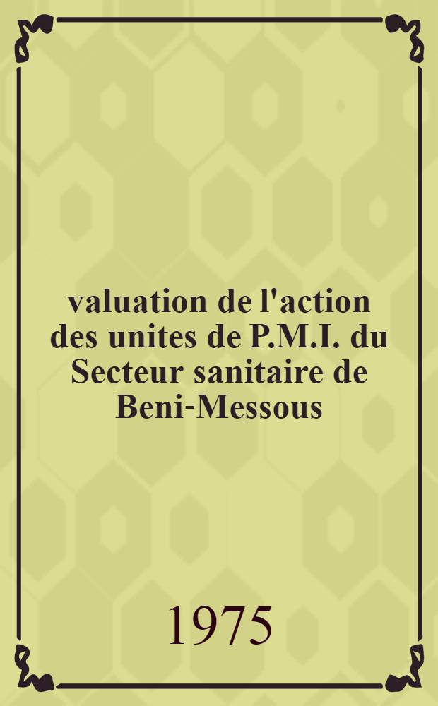Évaluation de l'action des unites de P.M.I. du Secteur sanitaire de Beni-Messous : Thèse ..