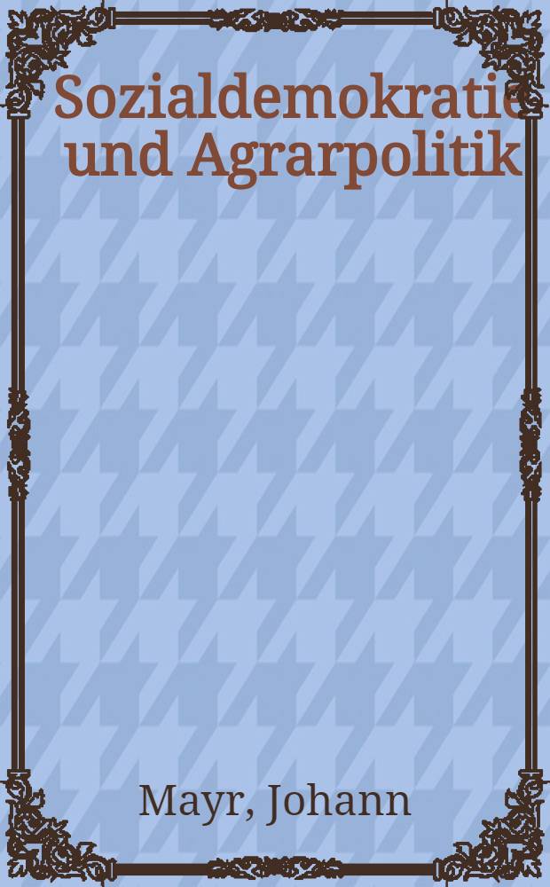 Sozialdemokratie und Agrarpolitik : Von den Anf&auml;ngen bis 1918