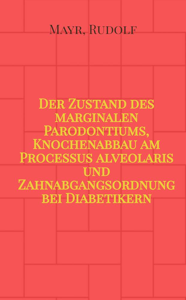 Der Zustand des marginalen Parodontiums, Knochenabbau am Processus alveolaris und Zahnabgangsordnung bei Diabetikern : Inaug.-Diss. ... der Med. Fak. der ... Univ. Gie&szlig;en