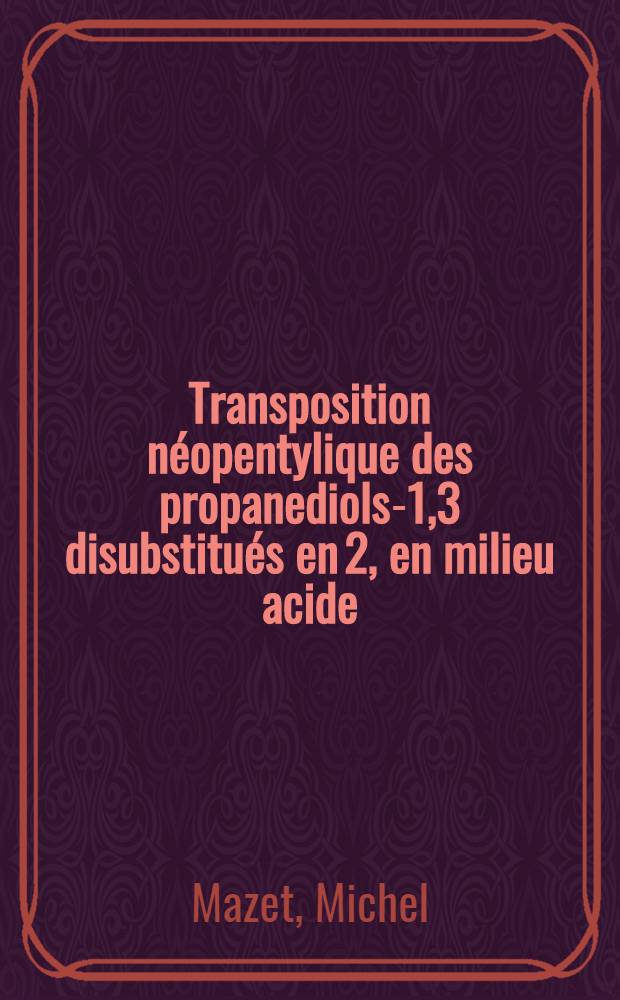 Transposition néopentylique des propanediols-1,3 disubstitués en 2, en milieu acide : Article principal recouvrant en partie la thèse présentée à la Faculté des sciences de l'Univ. de Limoges
