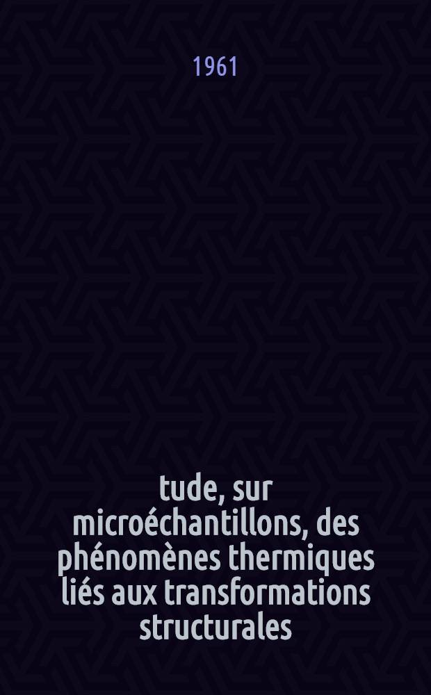Étude, sur microéchantillons, des phénomènes thermiques liés aux transformations structurales: 1-re thèse; Propositions données par la Faculté: 2-e thèse: Thèses présentées à ... l'Univ. de Paris ... / par Charles Mazières