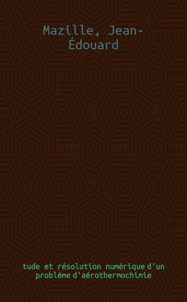 Étude et résolution numérique d'un problème d'aérothermochimie : Thèse prés. à l'Univ. sci. et méd. de Grenoble ..