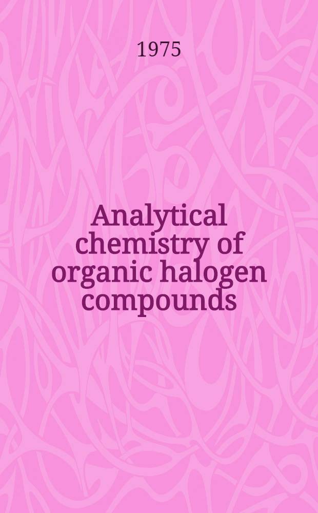 Analytical chemistry of organic halogen compounds