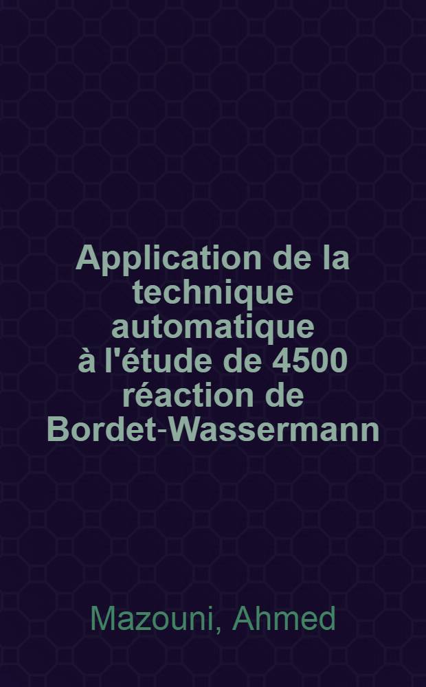Application de la technique automatique &agrave; l'&eacute;tude de 4500 r&eacute;action de Bordet-Wassermann : Th&egrave;se ..