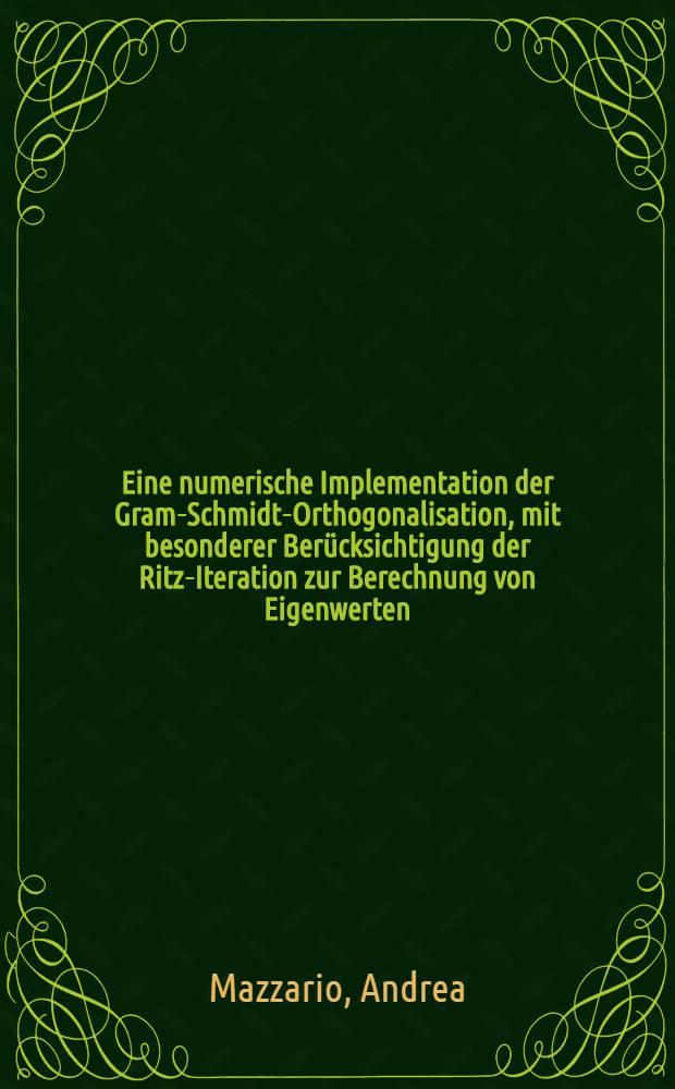 Eine numerische Implementation der Gram-Schmidt-Orthogonalisation, mit besonderer Berücksichtigung der Ritz-Iteration zur Berechnung von Eigenwerten : Abh. ... der Eidgenössischen techn. Hochsch. Zürich