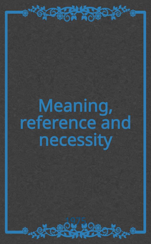 Meaning, reference and necessity : New studies in semantics