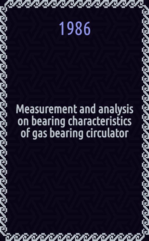 Measurement and analysis on bearing characteristics of gas bearing circulator (B₁)