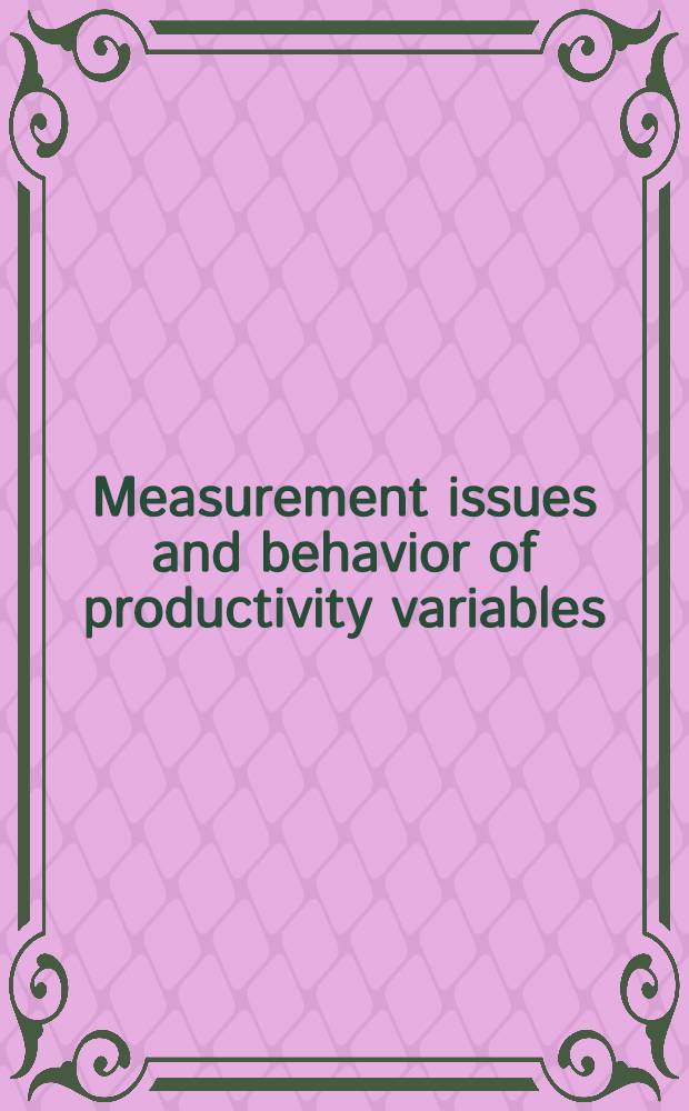 Measurement issues and behavior of productivity variables