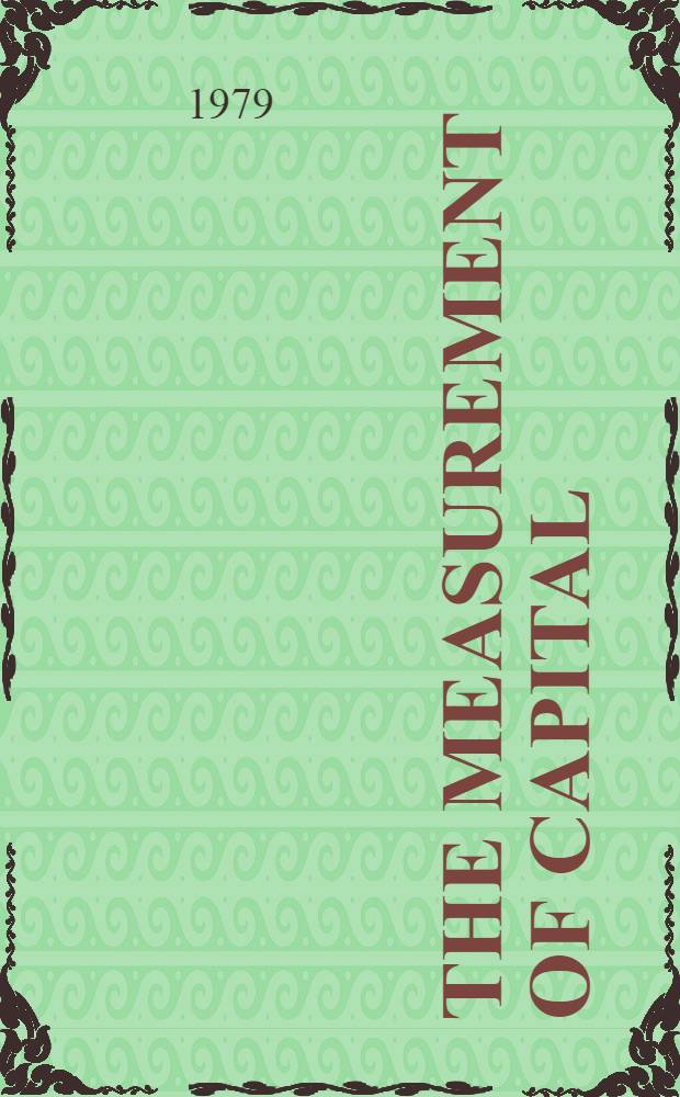 The measurement of capital : Theory a. practice : Papers from a Conf. on the measurement of capital held at Univ. of Southampton, 1976