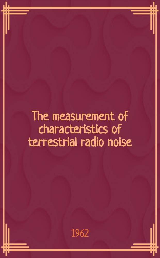... The measurement of characteristics of terrestrial radio noise