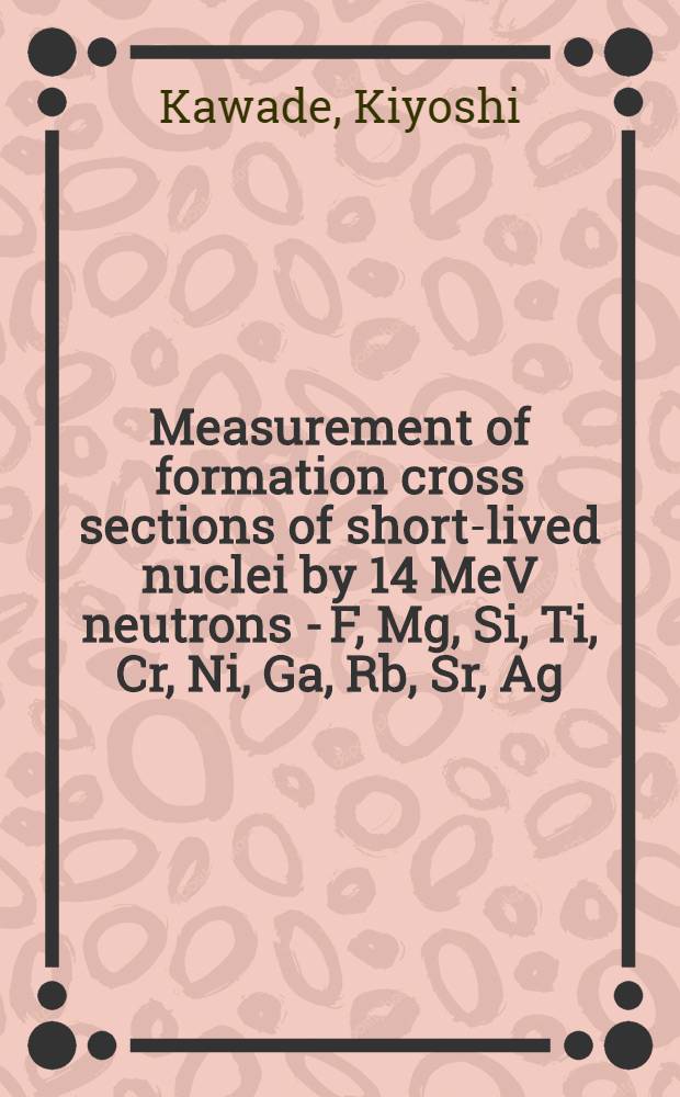 Measurement of formation cross sections of short-lived nuclei by 14 MeV neutrons - F, Mg, Si, Ti, Cr, Ni, Ga, Rb, Sr, Ag