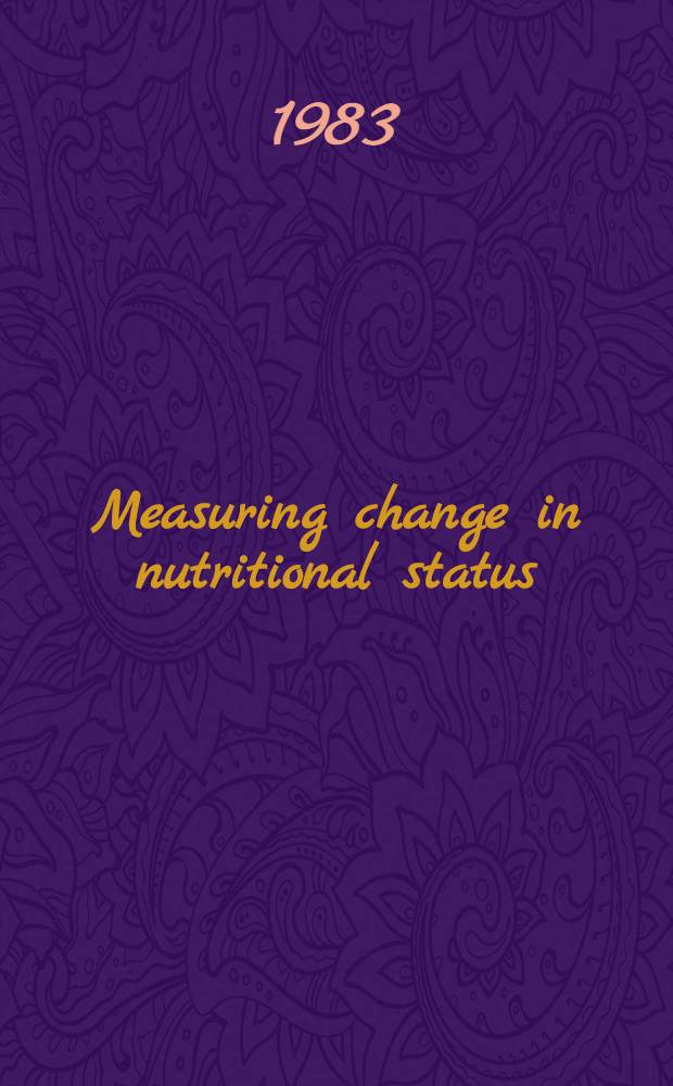 Measuring change in nutritional status : Guidelines for assessing the nutritional impact of suppl. feeding programmes for vulnerable groups