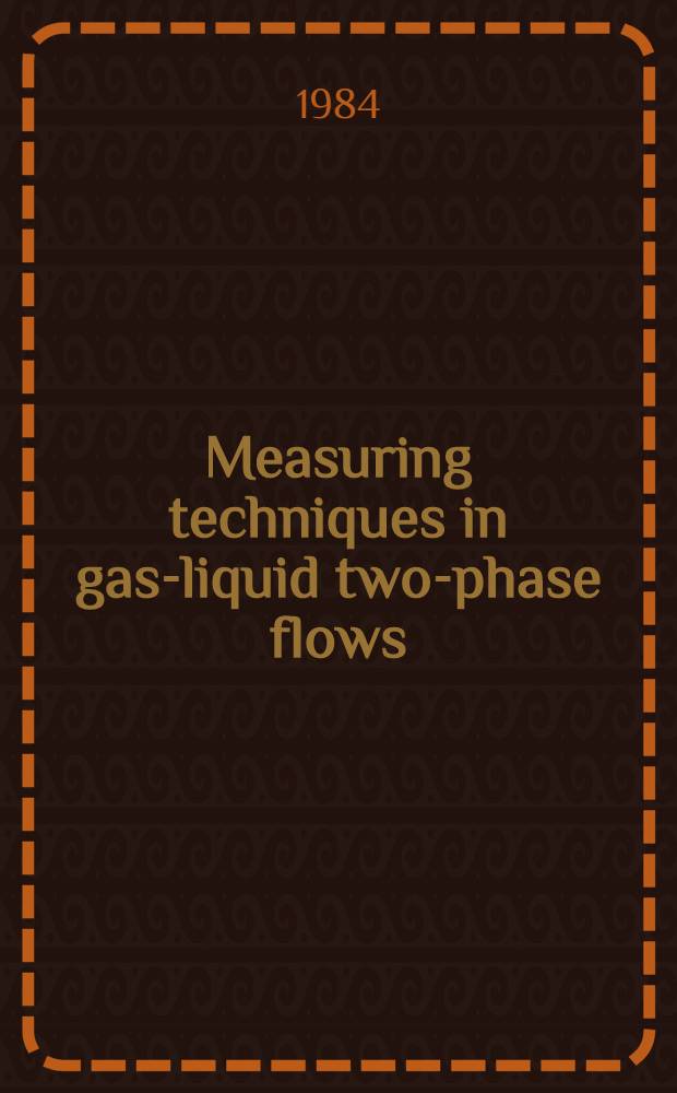 Measuring techniques in gas-liquid two-phase flows : Symp., Nancy, France, July 5-8, 1983