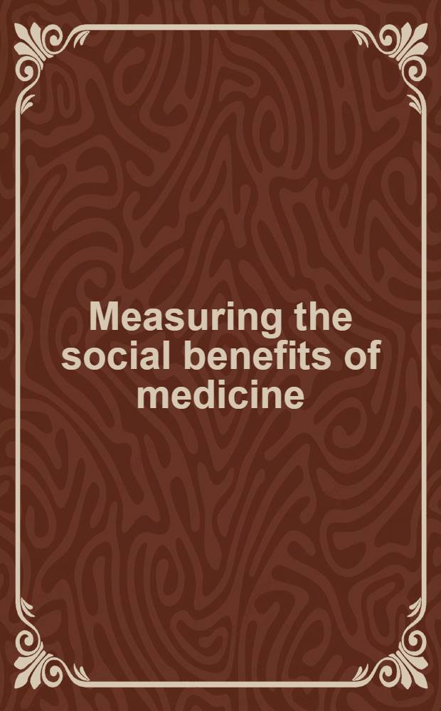 Measuring the social benefits of medicine : Proc. of a Meet. held at Brunel univ., 16-19 May 1983