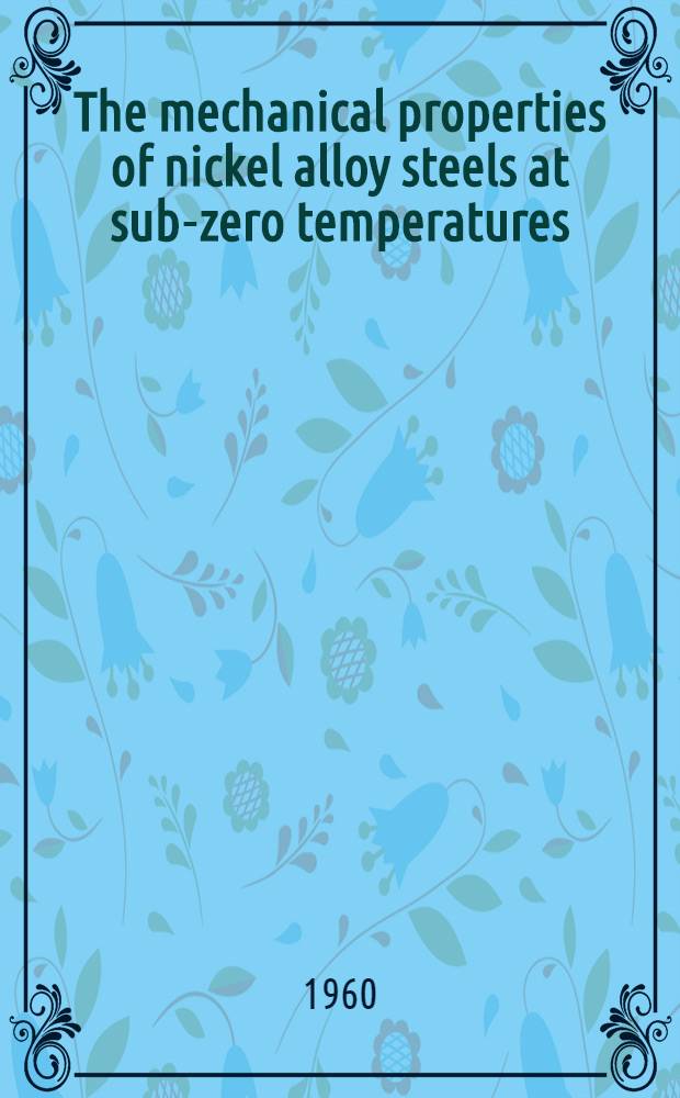 The mechanical properties of nickel alloy steels at sub-zero temperatures