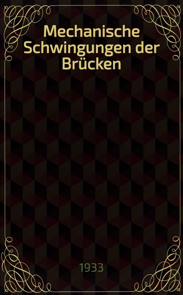 Mechanische Schwingungen der Brücken : Leitfaden zum Verständnis und zur Beobachtung der dynamischen Wirkungen der Verkehrslast