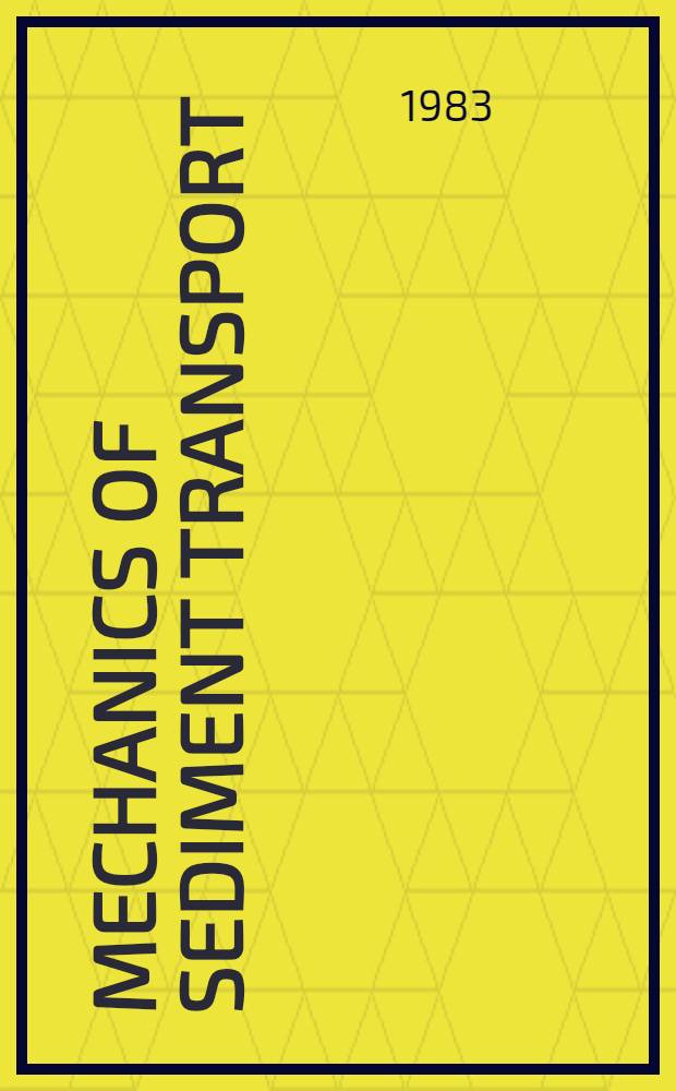 Mechanics of sediment transport : Proc. of Euromech 156 "Mechanics of sediment transport", Istanbul, 12-14 July 1982