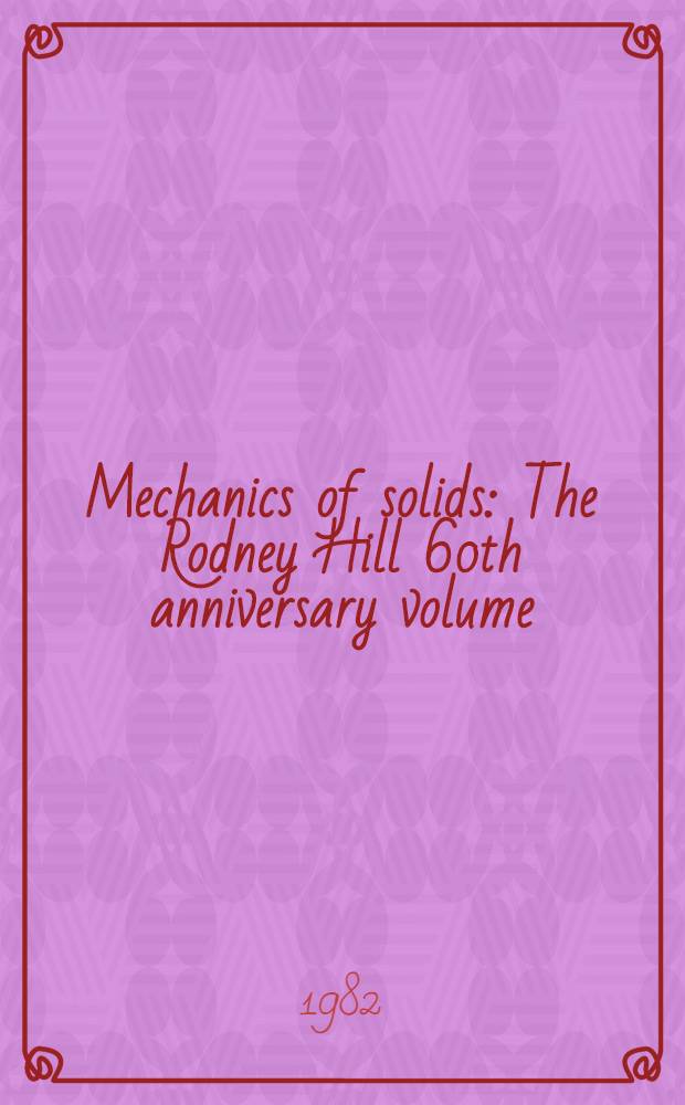 Mechanics of solids : The Rodney Hill 60th anniversary volume
