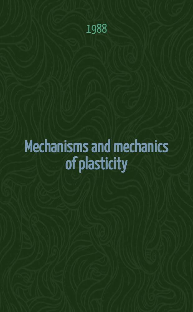 Mechanisms and mechanics of plasticity : Colloque intern. CNRS, Europhysics study conf., Aussois. (France)