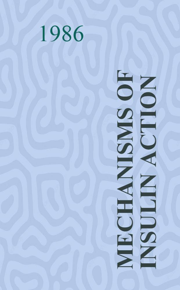 Mechanisms of insulin action : Essays taken from the 9th Eric K. Fernström symp., held in Falsterbo (Sweden) on 12-14 June, 1985