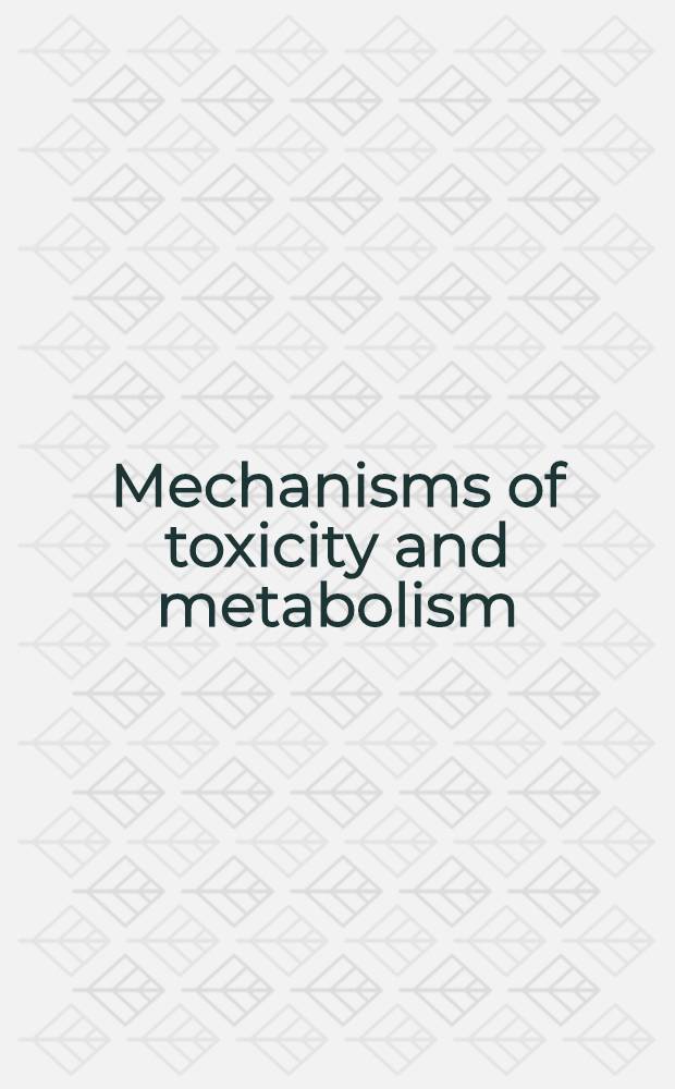 Mechanisms of toxicity and metabolism