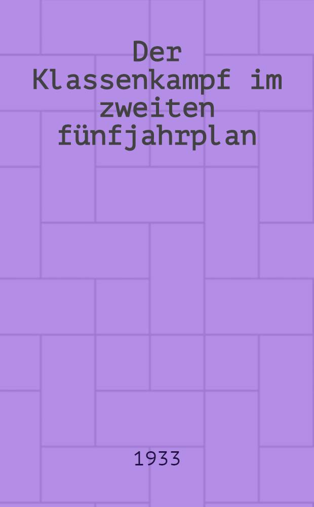 ... Der Klassenkampf im zweiten fünfjahrplan : Abhandlungens Sammlung