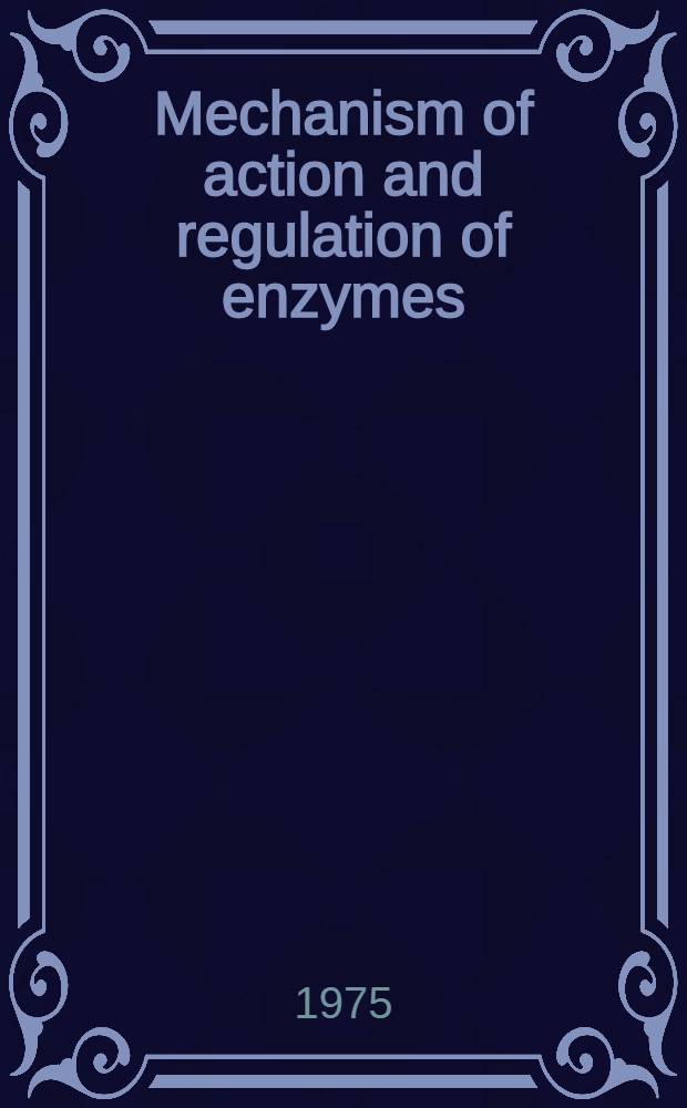 Mechanism of action and regulation of enzymes : Symposium