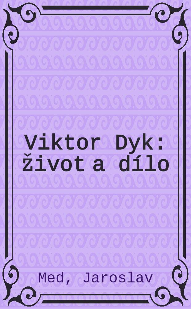 Viktor Dyk : Život a dílo
