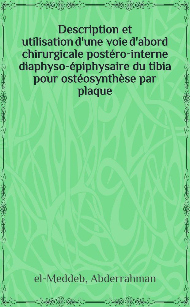 Description et utilisation d'une voie d'abord chirurgicale post&eacute;ro-interne diaphyso-&eacute;piphysaire du tibia pour ost&eacute;osynth&egrave;se par plaque : Th&egrave;se ..