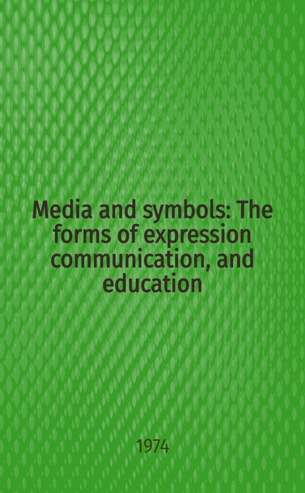 Media and symbols : The forms of expression communication, and education
