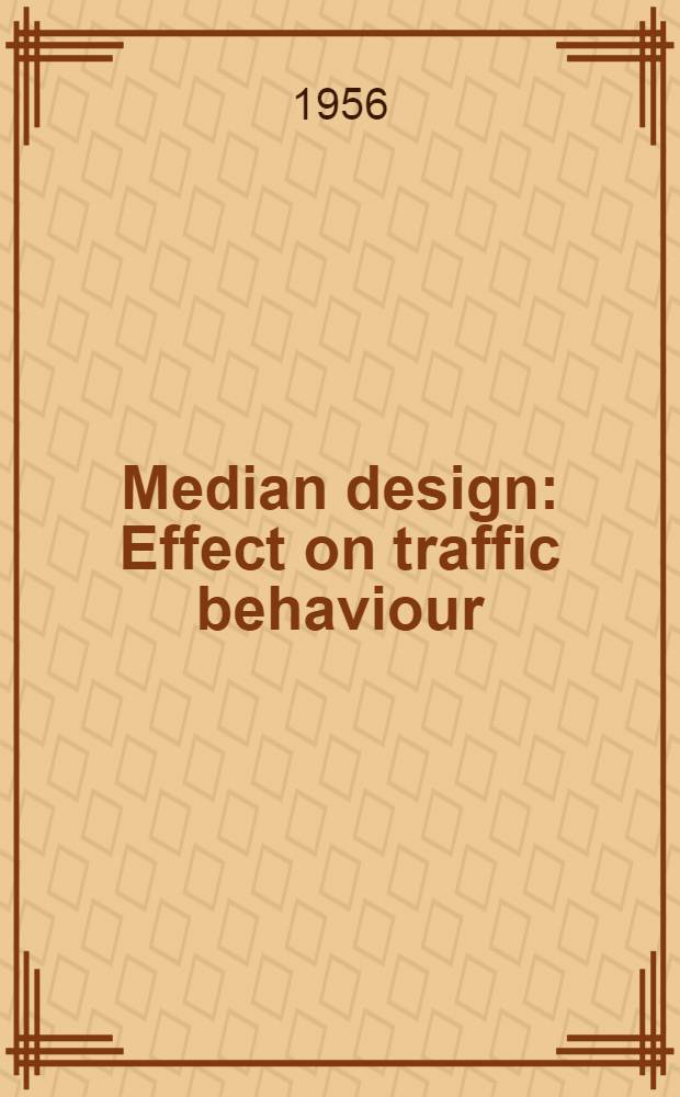 Median design : Effect on traffic behaviour : Reports presented at the Thirty-fifth annual meeting. Jan. 17-20, 1956