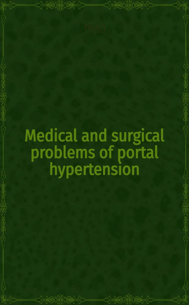 Medical and surgical problems of portal hypertension : Papers presented at the Intern. symp. on med. a. surgical problems of portal hypertension, held in Rome in June 1979