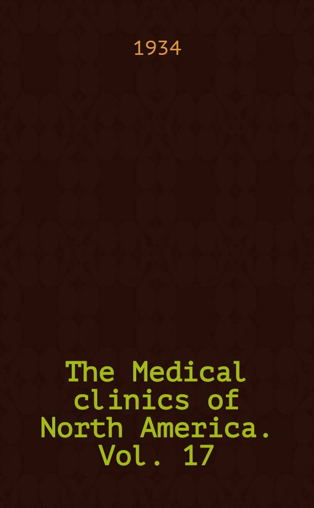 The Medical clinics of North America. Vol. 17