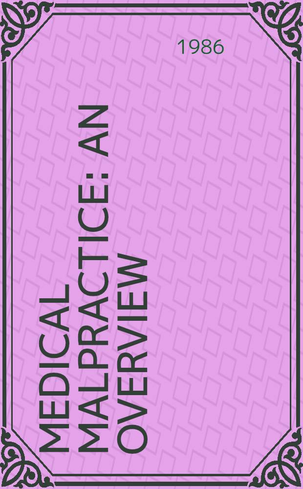 Medical malpractice : An overview : Papers pres. at the March 11, 1986 symposium "Med. malpractice"