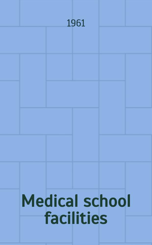 Medical school facilities : Planning considerations and architectural guide : Prep. by Public health service in cooperation with Ad hoc committee on Medical school architecture of the Association of American medical colleges and the American medical association