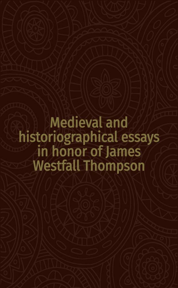 Medieval and historiographical essays in honor of James Westfall Thompson