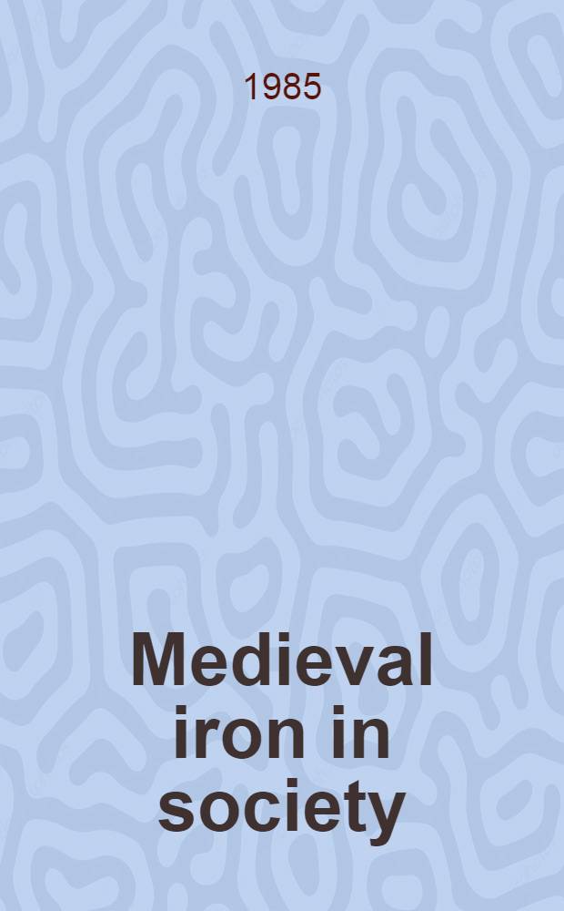 Medieval iron in society : Papers pres. at the Symp. in Nornberg, May 6-10, 1985