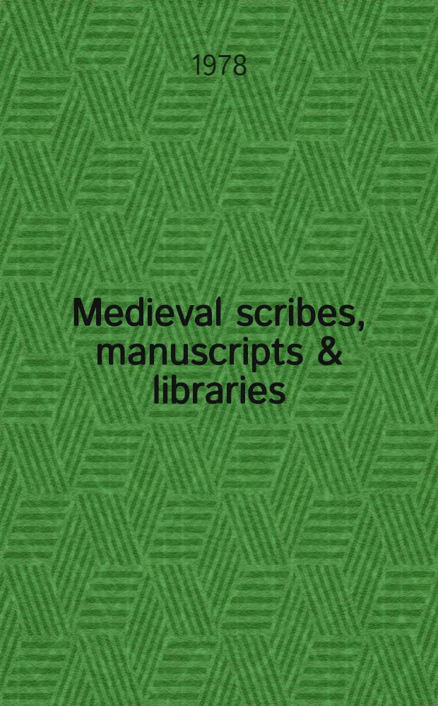 Medieval scribes, manuscripts & libraries : Essays presented to N. R. Ker