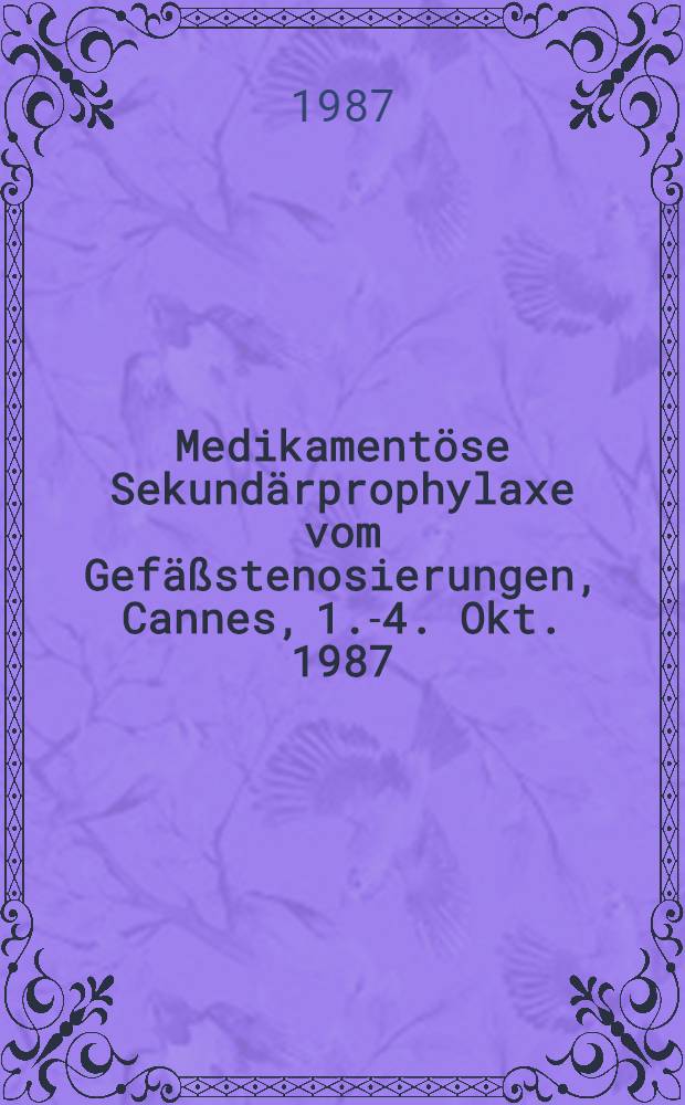 Medikamentöse Sekundärprophylaxe vom Gefäßstenosierungen, Cannes, 1.-4. Okt. 1987