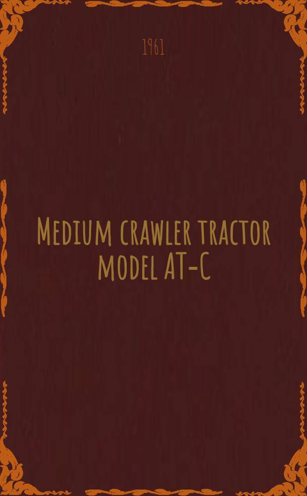 Medium crawler tractor model AT-C : Operator's manual