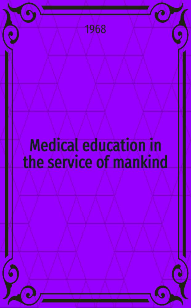 Medical education in the service of mankind : Proceedings of the Third World conference on medical education, New Delhi, 1966