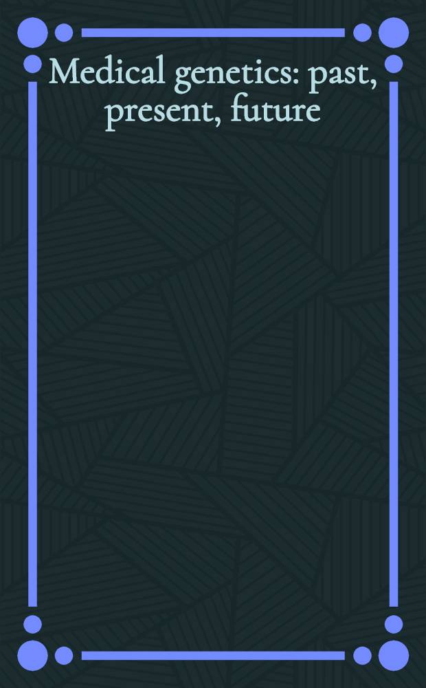 Medical genetics: past, present, future : Proc. of a Symp., held in Oslo, Aug. 23-25, 1984